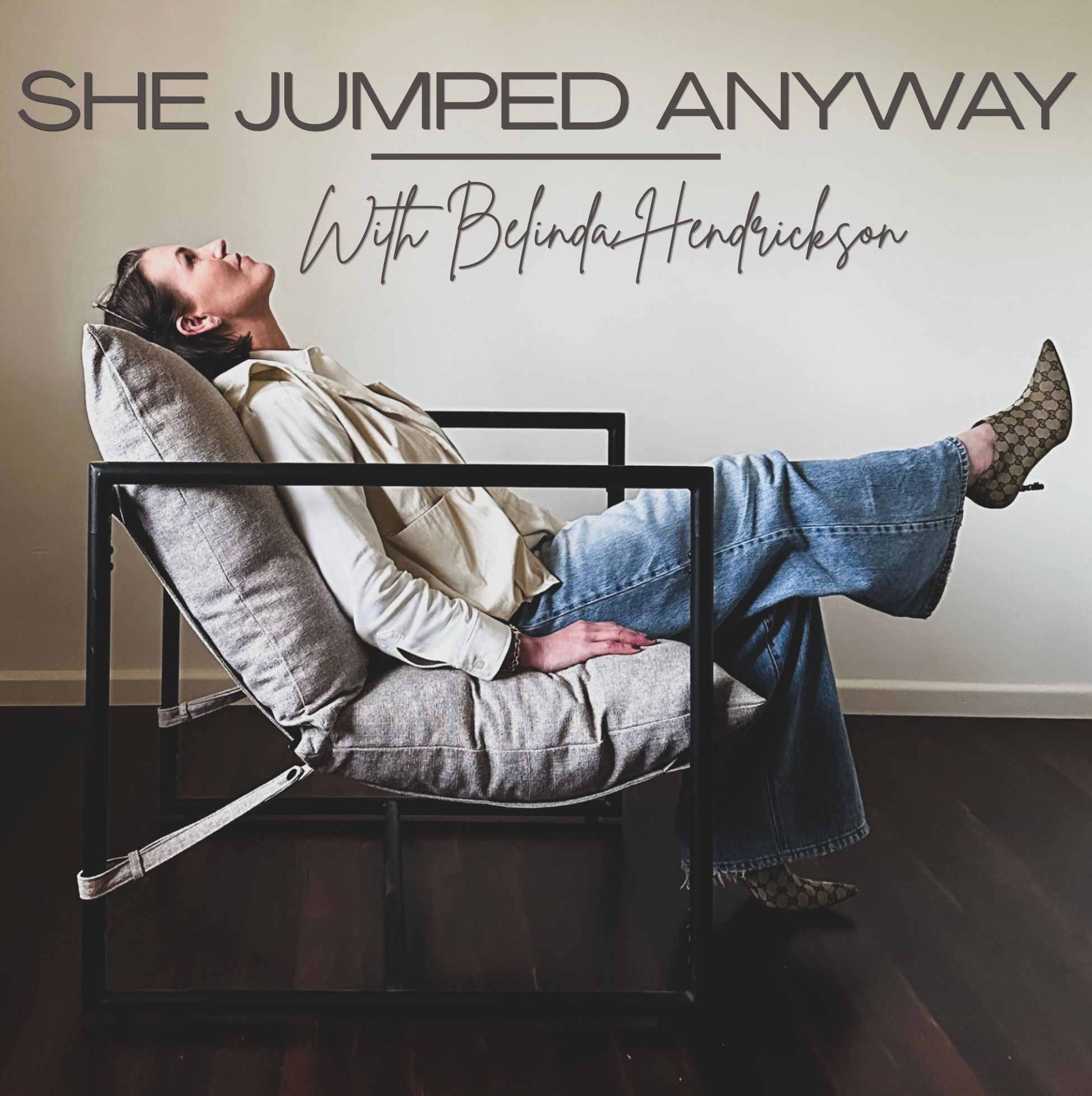 She Jumped Anyway podcast cover — Belinda Hendrickson reclined in a chair, looking upward